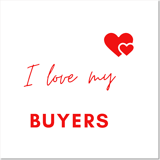 I Love My Buyers Wall Art by Murder Bunny Tees